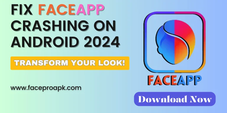 How To Fix FaceApp Crashing On Androids 2024?